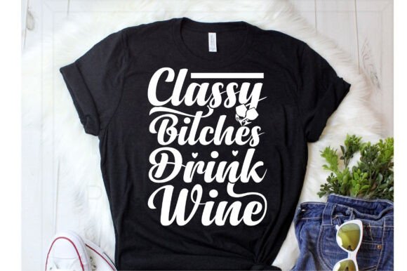 Classy Bitches Drink Wine Svg Graphics