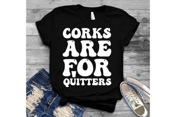 Corks Are for Quitters Svg Graphics