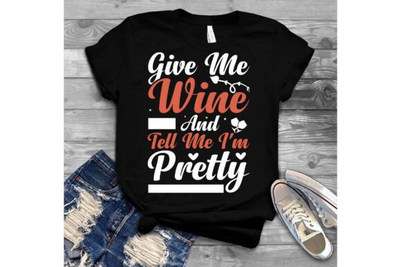 Give Me Wine and Tell Me I'm Pretty Graphics