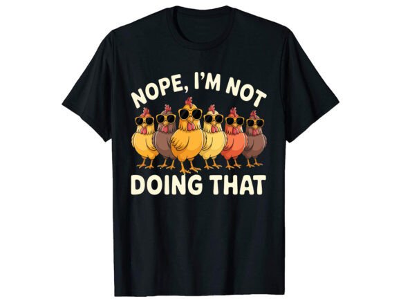 Nope I m Not Chicken T-Shirt PNG SVG Graphics