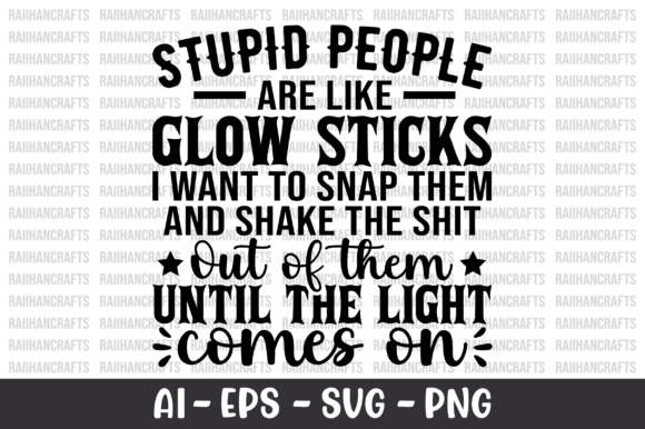 Stupid People Are Like Glow Sticks SVG Graphics